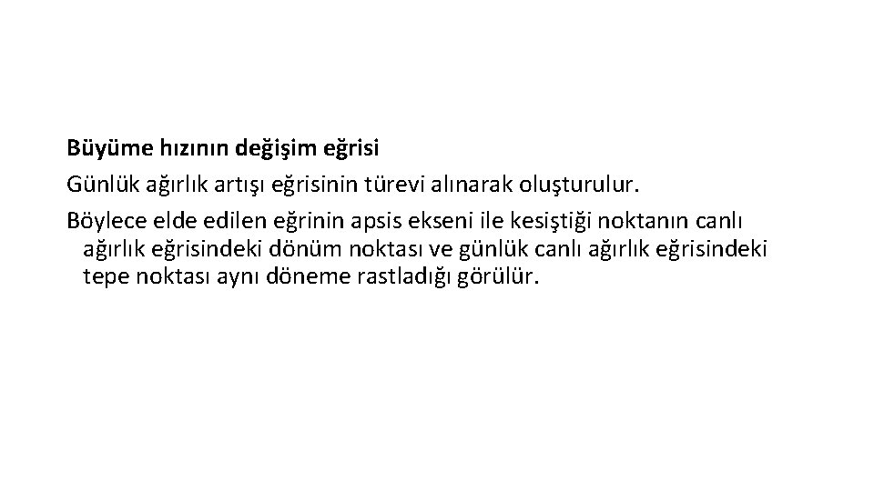 Büyüme hızının değişim eğrisi Günlük ağırlık artışı eğrisinin türevi alınarak oluşturulur. Böylece elde edilen