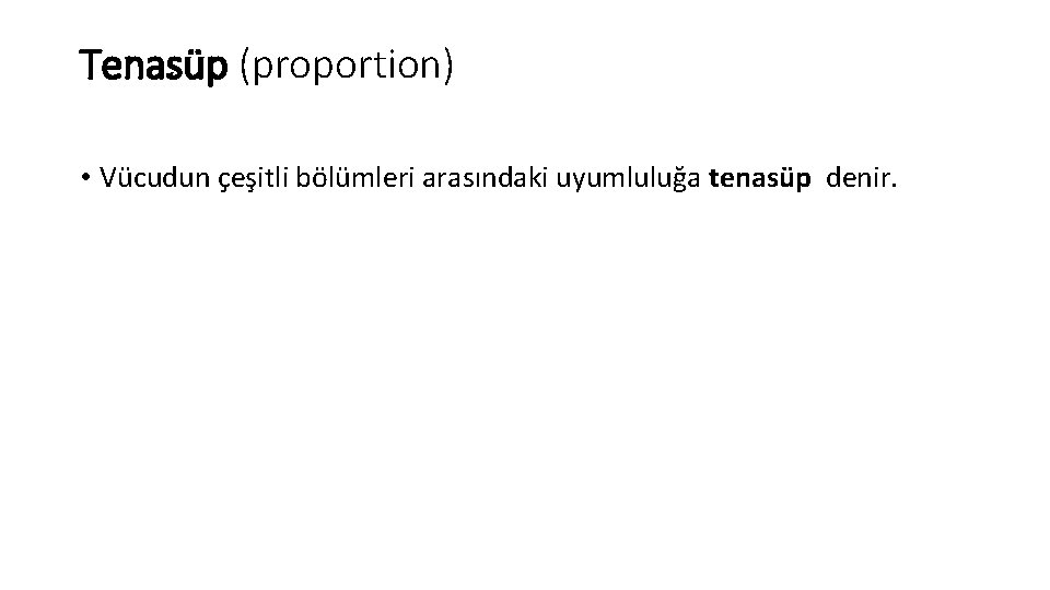 Tenasüp (proportion) • Vücudun çeşitli bölümleri arasındaki uyumluluğa tenasüp denir. 