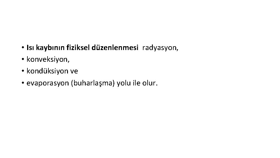  • Isı kaybının fiziksel düzenlenmesi radyasyon, • konveksiyon, • kondüksiyon ve • evaporasyon