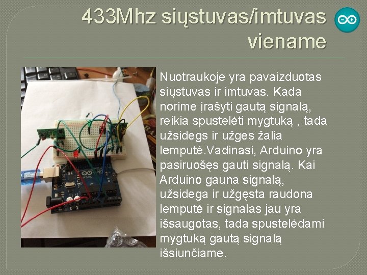 433 Mhz siųstuvas/imtuvas viename Nuotraukoje yra pavaizduotas siųstuvas ir imtuvas. Kada norime įrašyti gautą