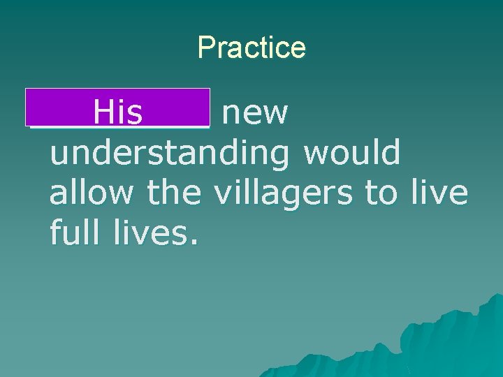 Practice The. His ruler’s new understanding would allow the villagers to live full lives.