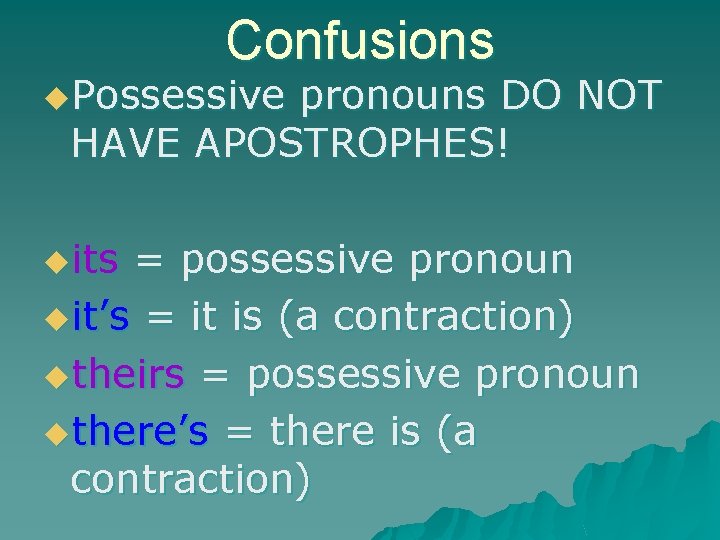 Confusions u. Possessive pronouns DO NOT HAVE APOSTROPHES! uits = possessive pronoun uit’s =