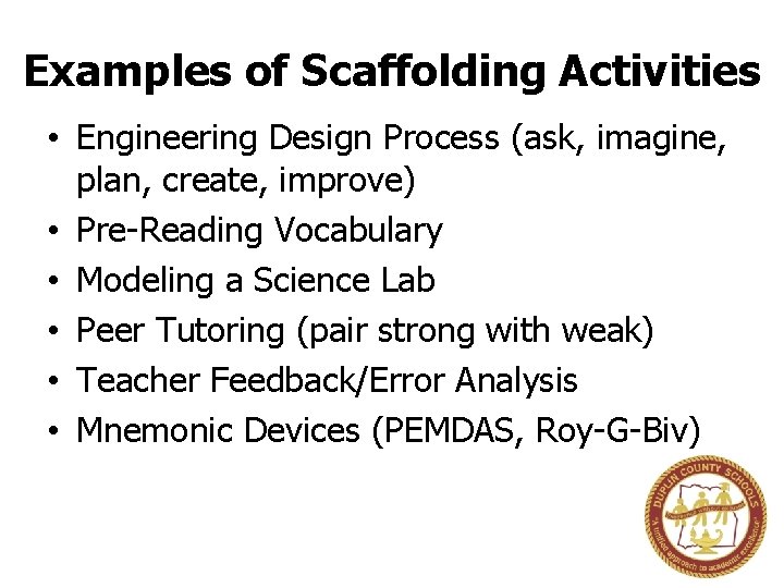 Examples of Scaffolding Activities • Engineering Design Process (ask, imagine, plan, create, improve) •