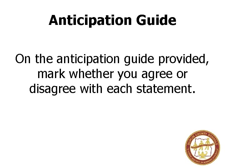 Anticipation Guide On the anticipation guide provided, mark whether you agree or disagree with