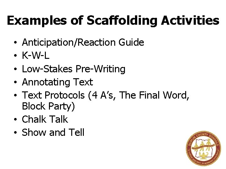 Examples of Scaffolding Activities Anticipation/Reaction Guide K-W-L Low-Stakes Pre-Writing Annotating Text Protocols (4 A’s,