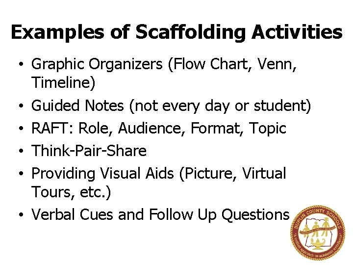 Examples of Scaffolding Activities • Graphic Organizers (Flow Chart, Venn, Timeline) • Guided Notes