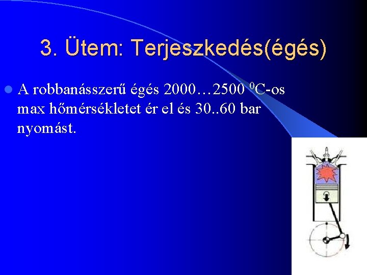 3. Ütem: Terjeszkedés(égés) l. A robbanásszerű égés 2000… 2500 0 C-os max hőmérsékletet ér