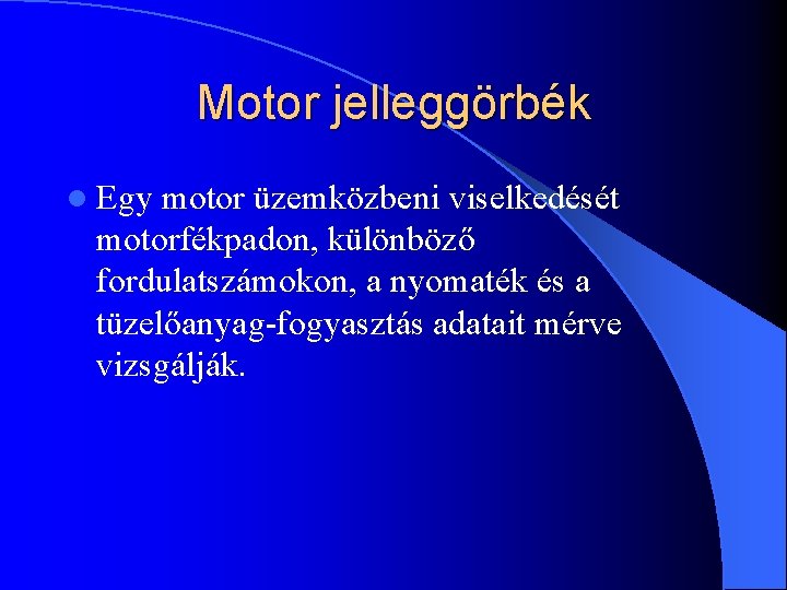 Motor jelleggörbék l Egy motor üzemközbeni viselkedését motorfékpadon, különböző fordulatszámokon, a nyomaték és a