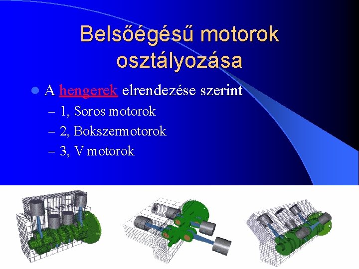 Belsőégésű motorok osztályozása l. A hengerek elrendezése szerint – 1, Soros motorok – 2,