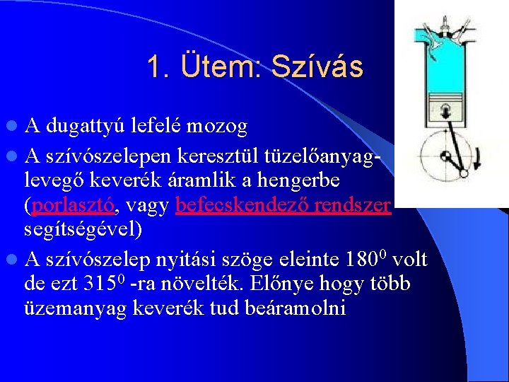 1. Ütem: Szívás l. A dugattyú lefelé mozog l A szívószelepen keresztül tüzelőanyaglevegő keverék