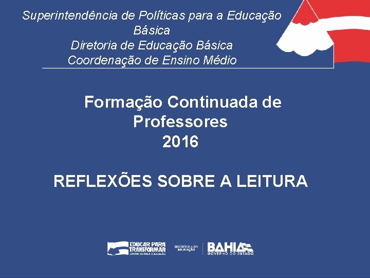 Superintendência de Políticas para a Educação Básica Diretoria de Educação Básica Coordenação de Ensino