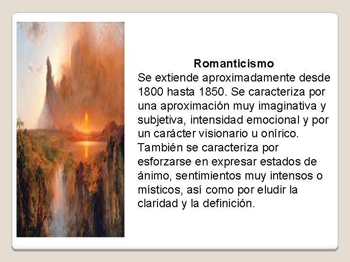 Romanticismo Se extiende aproximadamente desde 1800 hasta 1850. Se caracteriza por una aproximación muy