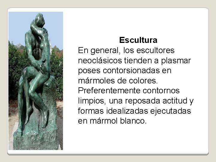 Escultura En general, los escultores neoclásicos tienden a plasmar poses contorsionadas en mármoles de