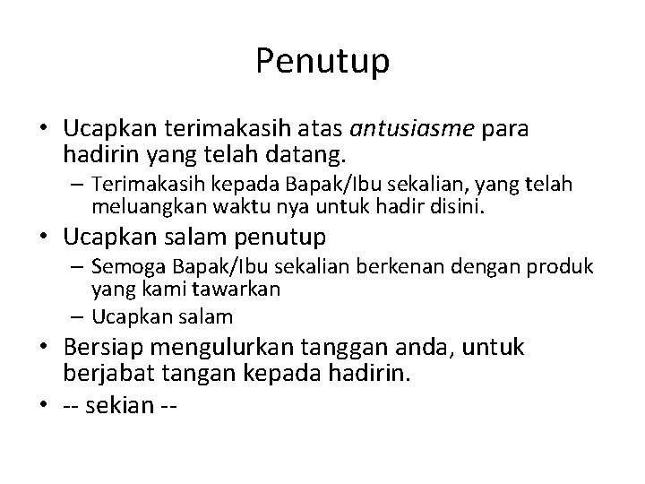 Penutup • Ucapkan terimakasih atas antusiasme para hadirin yang telah datang. – Terimakasih kepada Penutup • Ucapkan terimakasih atas antusiasme para hadirin yang telah datang. – Terimakasih kepada