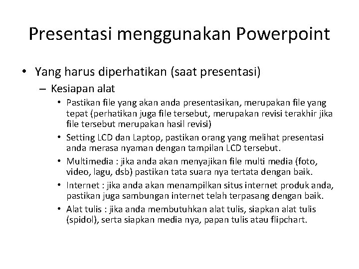 Presentasi menggunakan Powerpoint • Yang harus diperhatikan (saat presentasi) – Kesiapan alat • Pastikan Presentasi menggunakan Powerpoint • Yang harus diperhatikan (saat presentasi) – Kesiapan alat • Pastikan