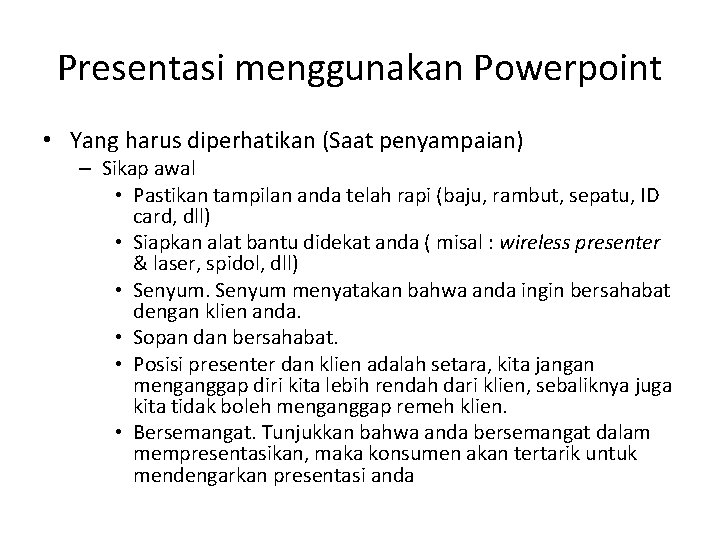 Presentasi menggunakan Powerpoint • Yang harus diperhatikan (Saat penyampaian) – Sikap awal • Pastikan Presentasi menggunakan Powerpoint • Yang harus diperhatikan (Saat penyampaian) – Sikap awal • Pastikan