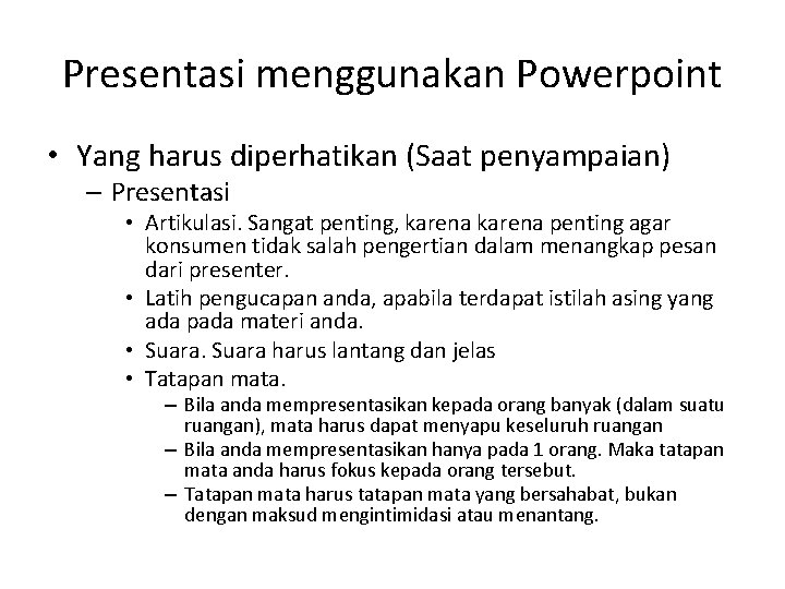 Presentasi menggunakan Powerpoint • Yang harus diperhatikan (Saat penyampaian) – Presentasi • Artikulasi. Sangat Presentasi menggunakan Powerpoint • Yang harus diperhatikan (Saat penyampaian) – Presentasi • Artikulasi. Sangat