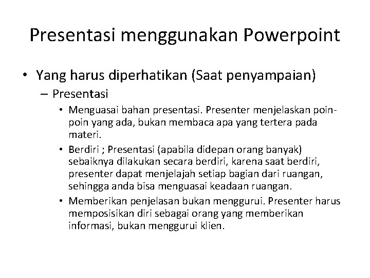 Presentasi menggunakan Powerpoint • Yang harus diperhatikan (Saat penyampaian) – Presentasi • Menguasai bahan Presentasi menggunakan Powerpoint • Yang harus diperhatikan (Saat penyampaian) – Presentasi • Menguasai bahan