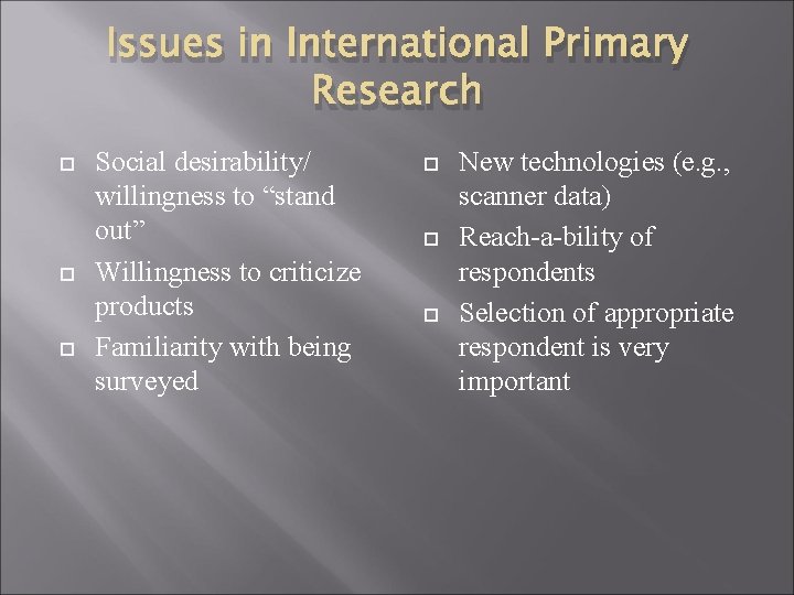 Issues in International Primary Research Social desirability/ willingness to “stand out” Willingness to criticize