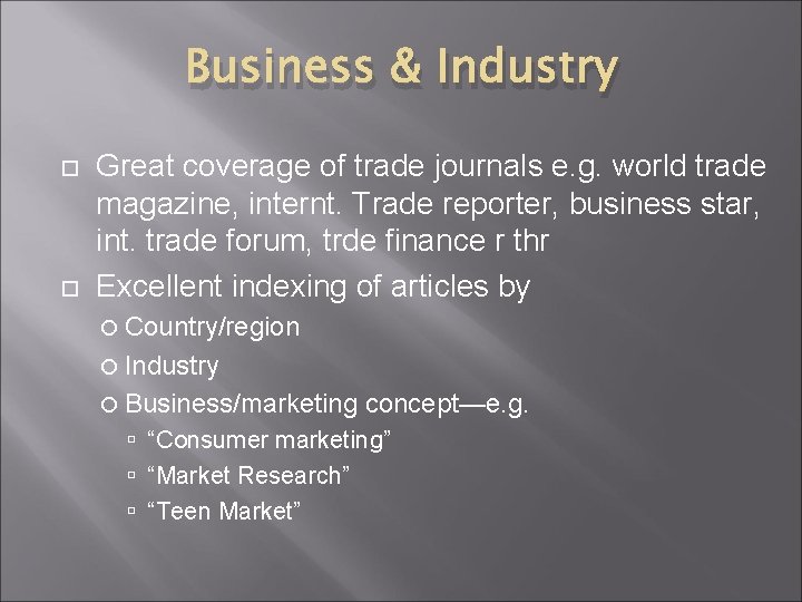 Business & Industry Great coverage of trade journals e. g. world trade magazine, internt.