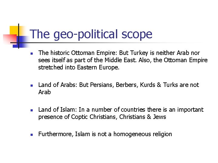 The geo-political scope n n The historic Ottoman Empire: But Turkey is neither Arab