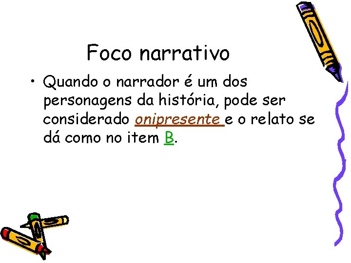 Foco narrativo • Quando o narrador é um dos personagens da história, pode ser