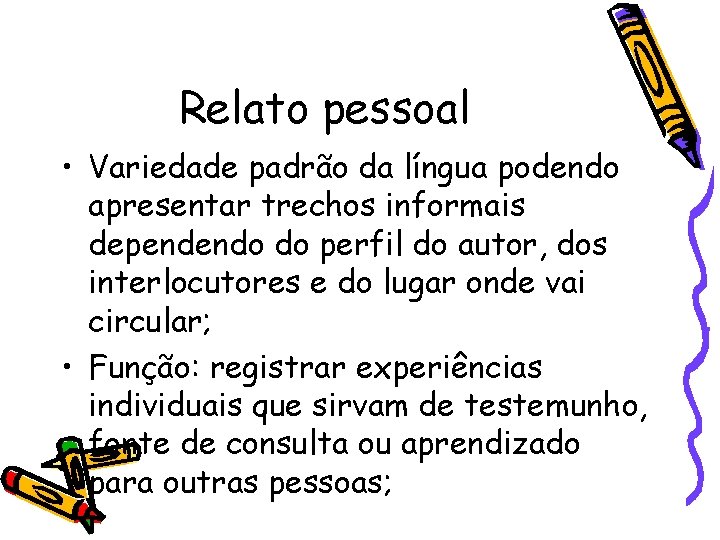 Relato pessoal • Variedade padrão da língua podendo apresentar trechos informais dependendo do perfil