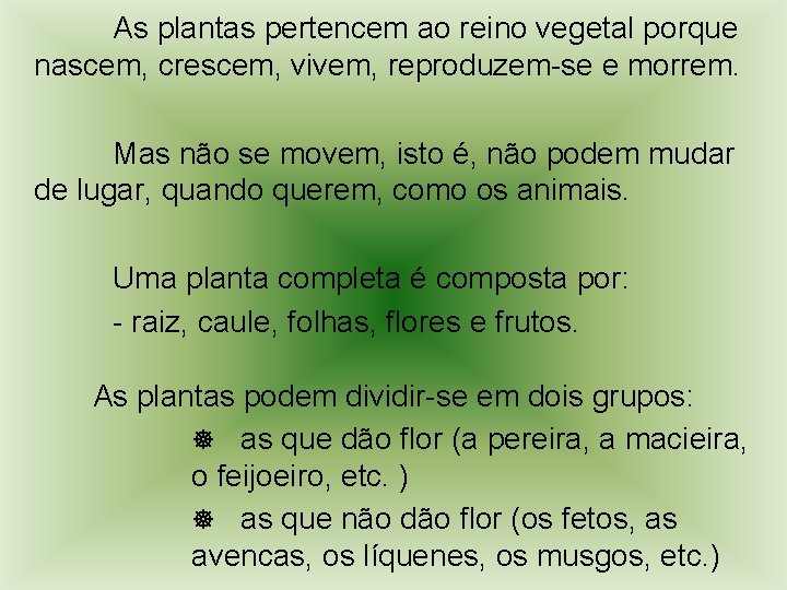As plantas pertencem ao reino vegetal porque nascem, crescem, vivem, reproduzem-se e morrem. Mas As plantas pertencem ao reino vegetal porque nascem, crescem, vivem, reproduzem-se e morrem. Mas