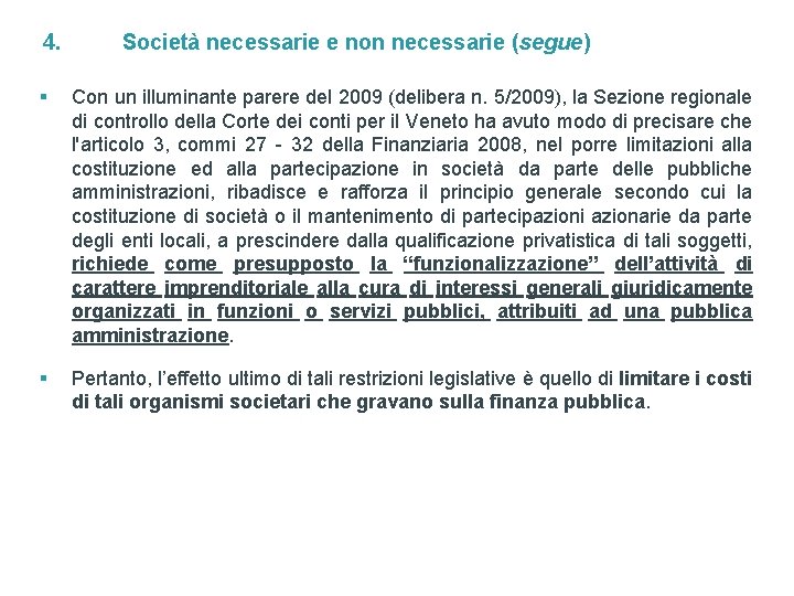 4. Società necessarie e non necessarie (segue) § Con un illuminante parere del 2009