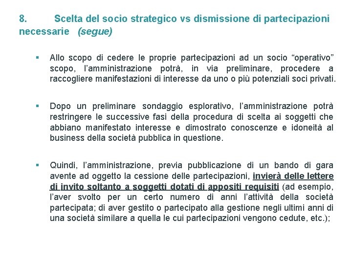 8. Scelta del socio strategico vs dismissione di partecipazioni necessarie (segue) § Allo scopo
