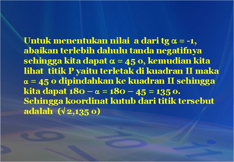 Untuk menentukan nilai a dari tg = -1, abaikan terlebih dahulu tanda negatifnya sehingga
