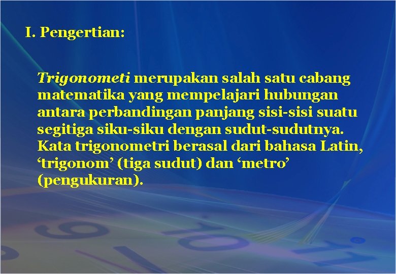 I. Pengertian: Trigonometi merupakan salah satu cabang matematika yang mempelajari hubungan antara perbandingan panjang