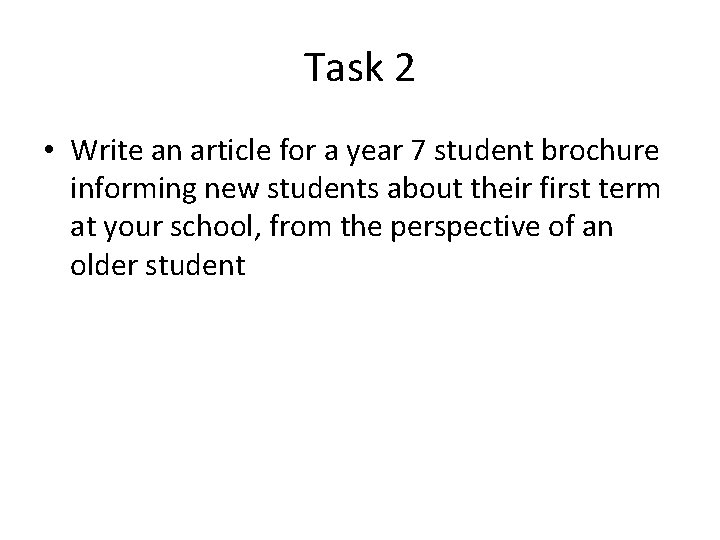 Task 2 • Write an article for a year 7 student brochure informing new