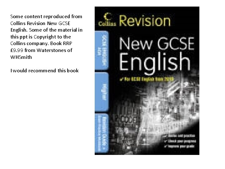 Some content reproduced from Collins Revision New GCSE English. Some of the material in