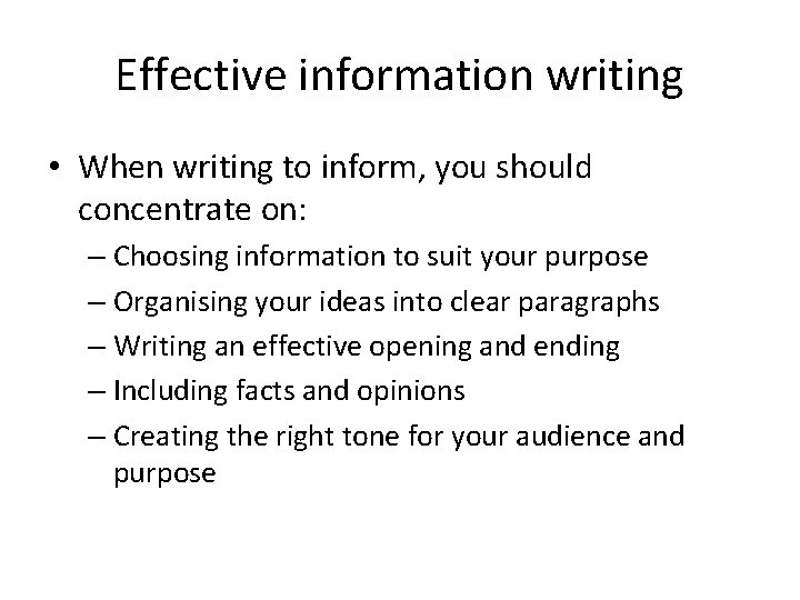 Effective information writing • When writing to inform, you should concentrate on: – Choosing