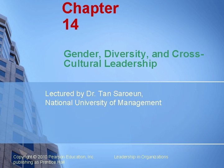 Chapter 14 Gender, Diversity, and Cross. Cultural Leadership Lectured by Dr. Tan Saroeun, National