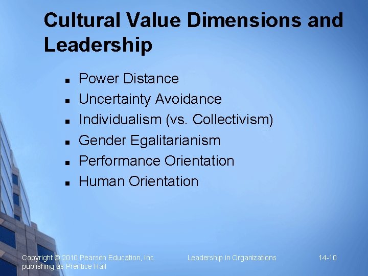 Cultural Value Dimensions and Leadership Power Distance Uncertainty Avoidance Individualism (vs. Collectivism) Gender Egalitarianism