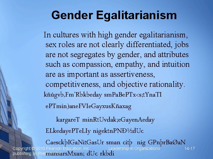 Gender Egalitarianism In cultures with high gender egalitarianism, sex roles are not clearly differentiated,