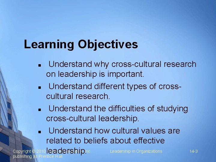 Learning Objectives Understand why cross-cultural research on leadership is important. Understand different types of