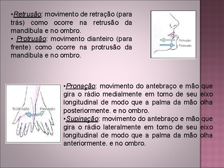  • Retrusão: movimento de retração (para trás) como ocorre na retrusão da mandíbula