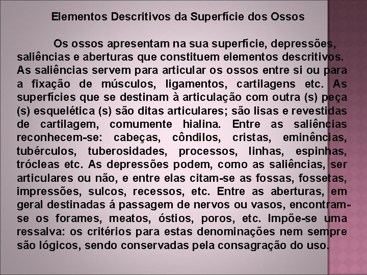  Elementos Descritivos da Superfície dos Ossos Os ossos apresentam na superfície, depressões, saliências