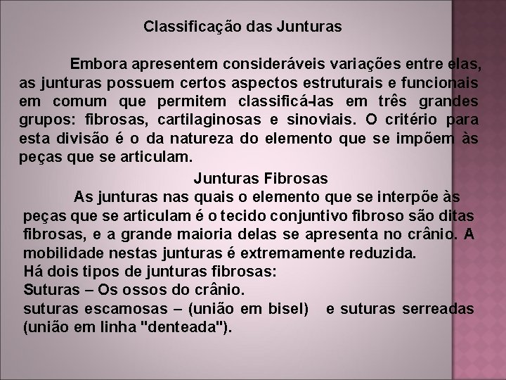  Classificação das Junturas Embora apresentem consideráveis variações entre elas, as junturas possuem certos