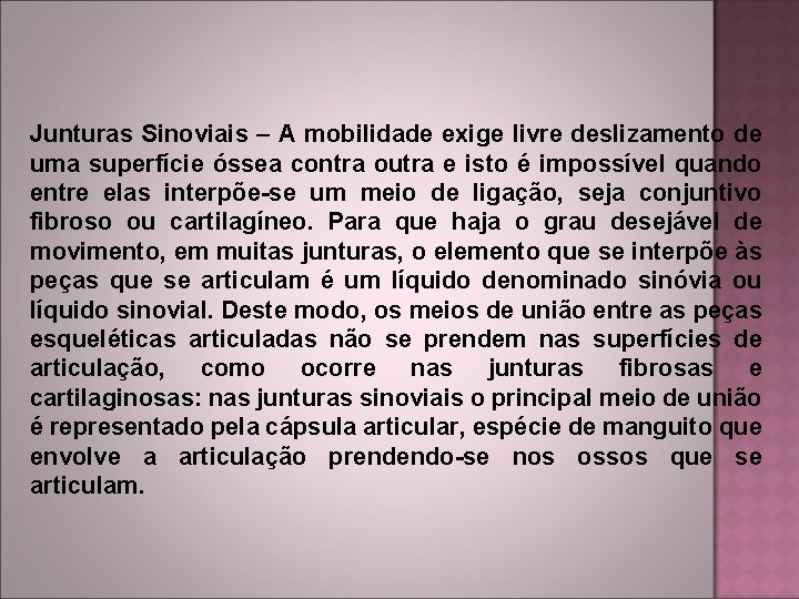 Junturas Sinoviais – A mobilidade exige livre deslizamento de uma superfície óssea contra outra