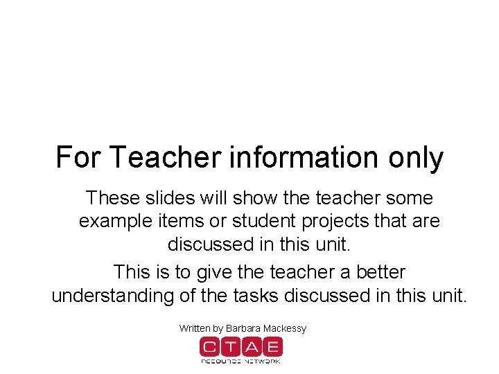 For Teacher information only These slides will show the teacher some example items or