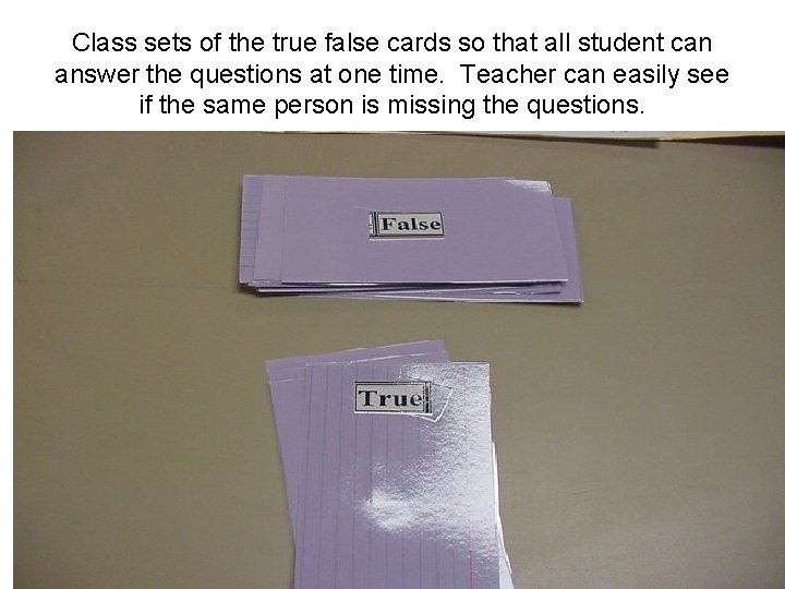 Class sets of the true false cards so that all student can answer the