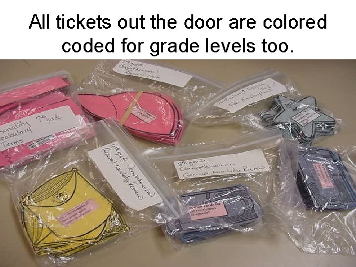 All tickets out the door are colored coded for grade levels too. 