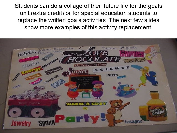 Students can do a collage of their future life for the goals unit (extra