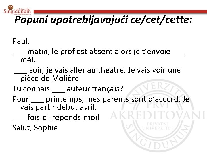 Popuni upotrebljavajući ce/cette: Paul, ___ matin, le prof est absent alors je t’envoie ___