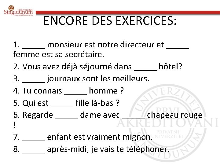 ENCORE DES EXERCICES: 1. _____ monsieur est notre directeur et _____ femme est sa