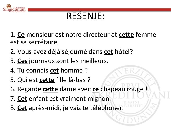 REŠENJE: 1. Ce monsieur est notre directeur et cette femme est sa secrétaire. 2.